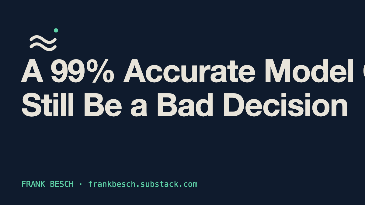 A 99% Accurate Model Can Still Be a Bad Decision