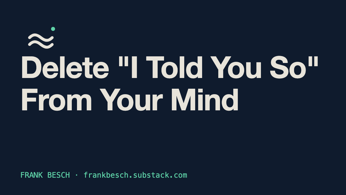 Delete "I Told You So" From Your Mind